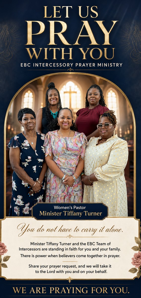Let Us Pray With You — EBC Intercessory Prayer Ministry. Women's Pastor Minister Tiffany Turner and the EBC Team of Intercessors. You do not have to carry it alone.